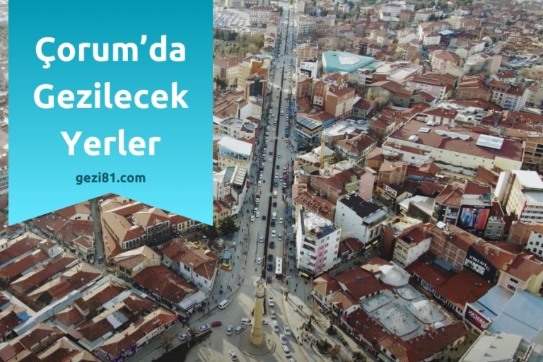 Çorum’da Gezilecek Yerler