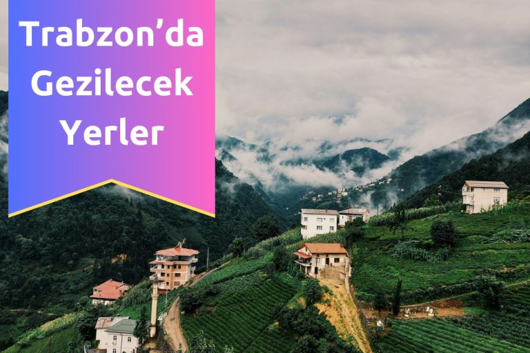 Trabzon’da Gezilecek Yerler